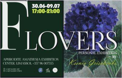 GARTALLERY™ (Moscow, Russia) opens an exhibition “Flovers” in Limassol, Cyprus - rumedia24.com - Cyprus - Russia - France
