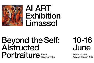 С 10 по 16 июня в Лимассоле пройдет художественная выставка «Beyond the Self: AIstructed Portraiture» - cyprusbutterfly.com.cy